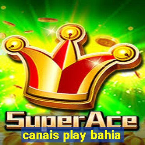 canais play bahia